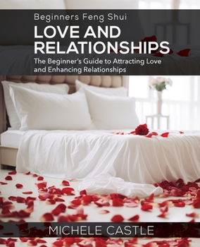 Paperback Beginners Feng Shui Love and Relationships: The Beginner's Guide to Attracting Love and Enhancing Relationships Book