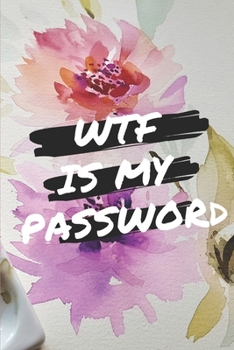 Paperback WTF Is My Password: password book, password log book and internet password organizer, alphabetical password book, Logbook To Protect Usern Book