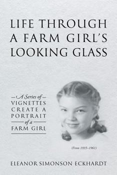 Paperback Life Through a Farm Girl's Looking Glass: A Series of Vignettes Create a Portrait of a Farm Girl Book