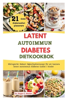 Paperback Latent Autoimmun Diabetes Dietkookbok: Näringsrikt läckert lågkolhydratrecept för att hantera latent autoimmun diabetes (LADA) i blodet [Swedish] Book