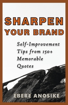 Paperback Sharpen Your Brand: Self-Improvement Tips from 150+ Memorable Quotes Book