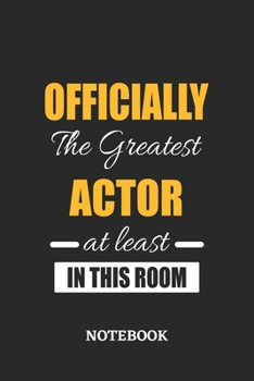 Officially the Greatest Actor at least in this room Notebook: 6x9 inches - 110 ruled, lined pages • Greatest Passionate Office Job Journal Utility • Gift, Present Idea