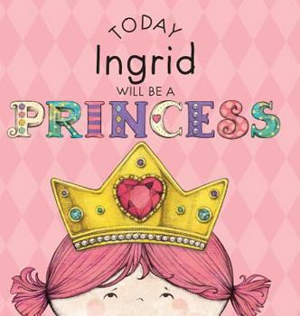 Hardcover Today Ingrid Will Be a Princess Book
