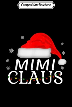 Composition Notebook: Mimi Claus Funny Christmas Pajamas Matching Grandmother Gift  Journal/Notebook Blank Lined Ruled 6x9 100 Pages
