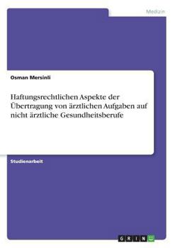 Paperback Haftungsrechtlichen Aspekte der Übertragung von ärztlichen Aufgaben auf nicht ärztliche Gesundheitsberufe [German] Book