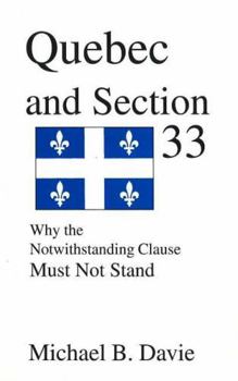 Paperback Quebec and Section 33: Why the Notwithstanding Clause Must Not Stand Book