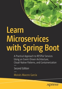 Paperback Learn Microservices with Spring Boot: A Practical Approach to Restful Services Using an Event-Driven Architecture, Cloud-Native Patterns, and Containe Book
