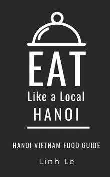 Paperback Eat Like a Local Hanoi: Hanoi Vietnam Food Guide Book