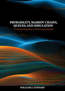 Hardcover Probability, Markov Chains, Queues, and Simulation: The Mathematical Basis of Performance Modeling Book