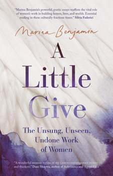 Paperback A Little Give: The Unsung, Unseen, Undone Work of Women Book