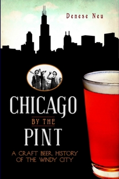 Chicago by the Pint: A Craft Beer History of the Windy City (Food & Drink) - Book  of the Beer!