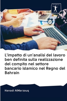 Paperback L'impatto di un'analisi del lavoro ben definita sulla realizzazione del compito nel settore bancario islamico nel Regno del Bahrain [Italian] Book