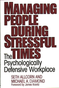 Hardcover Managing People During Stressful Times: The Psychologically Defensive Workplace Book