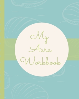 My Aura Workbook: Energy Healers | Reiki Practitioners | Divine | body Vibrations | Healing Hands | Color | Chakra | Outline Body Aura | Grounding | Magical | Vibe Scale