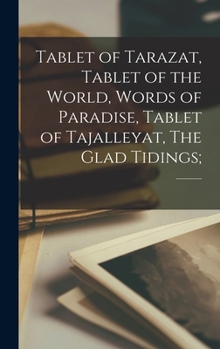 Hardcover Tablet of Tarazat, Tablet of the World, Words of Paradise, Tablet of Tajalleyat, The Glad Tidings; Book
