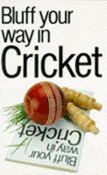 The Bluffer's Guide to Cricket: Bluff Your Way in Cricket - Book  of the Bluffer's Guide to ...