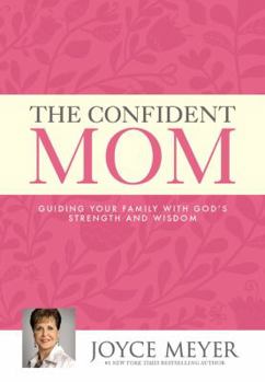 Hardcover The Confident Mom: Guiding Your Family with God's Strength and Wisdom Book
