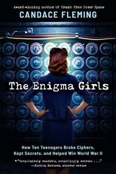 Hardcover The Enigma Girls: How Ten Teenagers Broke Ciphers, Kept Secrets, and Helped Win World War II (Scholastic Focus) Book