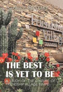 Hardcover The Best Is yet to Be: A Study of the Culture of Friendship Village Tempe Book