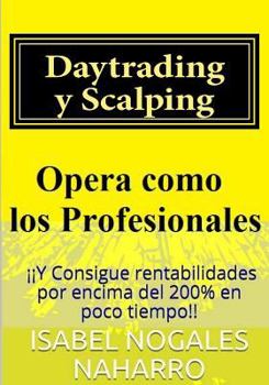 Paperback Daytrading y Scalping: Opera como los profesionales y consigue rentabilidades hasta 200% en poco tiempo [Spanish] Book