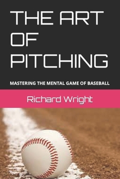 Paperback The Art of Pitching: Mastering the Mental Game of Baseball Book