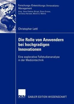 Paperback Die Rolle Von Anwendern Bei Hochgradigen Innovationen: Eine Explorative Fallstudienanalyse in Der Medizintechnik [German] Book