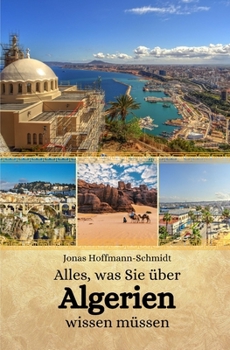 Alles, was Sie über Algerien wissen müssen (German Edition)