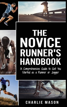 Runner's Handbook: A Comprehensive Guide to Get You Started as a Runner or Jogger