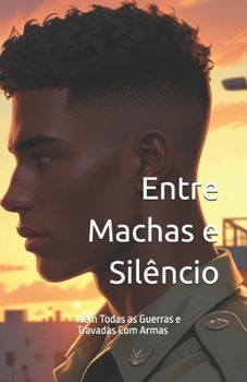 Paperback Entre Machas e Silêncio: Nem Todas as Guerras e Travadas Com Armas [Portuguese] Book