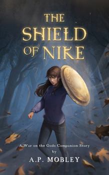 The Shield of Nike: A War on the Gods Companion Story - Book #1 of the War on the Gods Companion Story