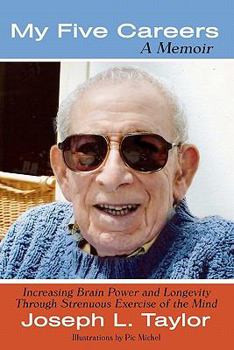 Paperback My Five Careers: A Memoir: Increasing Brain Power and Longevity Through Strenuous Exercise of the Mind Book