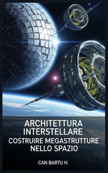 Paperback Architettura Interstellare: Costruire Megastrutture Nello Spazio [Italian] Book