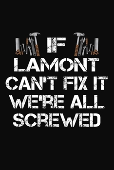 Paperback If Lamont Can't Fix It We're All Screwed: Personalized Handyman Notebook - Gift Journal Book