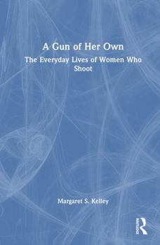 Hardcover A Gun of Her Own: The Everyday Lives of Women Who Shoot Book