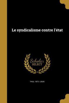 Paperback Le syndicalisme contre l'état [French] Book