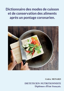 Paperback Dictionnaire des modes de cuisson et de conservation des aliments après un pontage coronarien. [French] Book