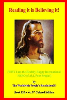 Paperback Reading it is Believing it!: (WHY I am the Healthy Happy International HERO of ALL Poor People!) Book