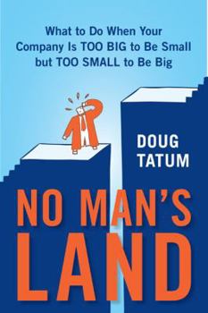 Hardcover No Man's Land: What to Do When Your Company Is Too Big to Be Small But Too Small to Be Big Book