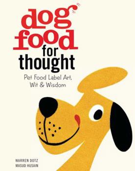 Hardcover Dog Food for Thought: Pet Food Label Art, Wit & Wisdom Book