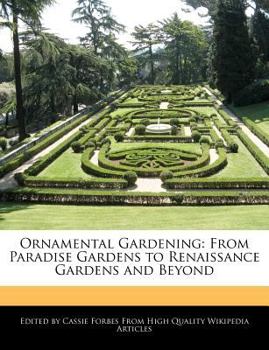 Ornamental Gardening : From Paradise Gardens to Renaissance Gardens and Beyond