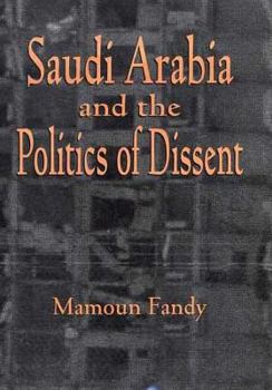 Hardcover Saudi Arabia and the Politics of Dissent Book
