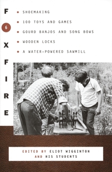 Paperback Foxfire 6: Shoemaking, 100 Toys and Games, Gourd Banjos and Song Bows, Wooden Locks, a Water-Powered Sawmill Book