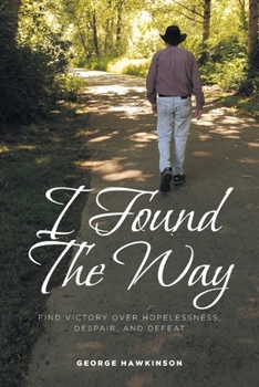 Paperback I Found The Way: Find Victory Over Hopelessness, Despair, and Defeat Book