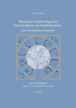 Hardcover Municipium Claudium Aguntum. Keramikregionen ALS Interaktionsraume: Eine Westnorische Perspektive [German] Book