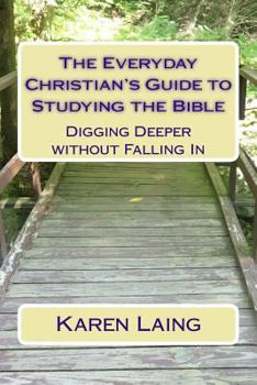 Paperback The Everyday Christian's Guide to Studying the Bible: Digging Deeper without Falling In Book