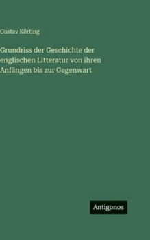 Grundriss der Geschichte der englischen Litteratur von ihren Anfängen bis zur Gegenwart (German Edition)