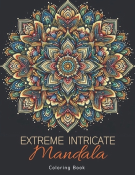 Paperback Extreme Intricate Mandala Coloring Book: Zentangle Contemplation Pages in Calm Detailed Awareness for Adults Book