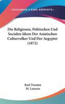 Hardcover Die Religiosen, Politischen Und Socialen Ideen Der Asiatischen Culturvolker Und Der Aegypter (1872) Book