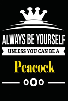 Always be Yourself Unless you Can Be A Peacock: Notebook Journal Pet and  Animal Zoo Lover Africa Safari and wildlife Fans  Notebook 6x9 Inches 110 ... for notes, ... | Organizer writing book diary