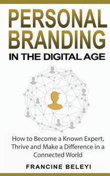 Paperback Personal Branding in the Digital Age: How to Become a Known Expert, Thrive and Make a Difference in a Connected World Book